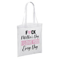 Fuck Mother's Day I Love You Every Day White Reusable Shopper Tote Bag