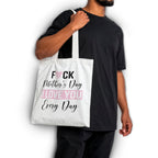 Fuck Mother's Day I Love You Every Day White Reusable Shopper Tote Bag