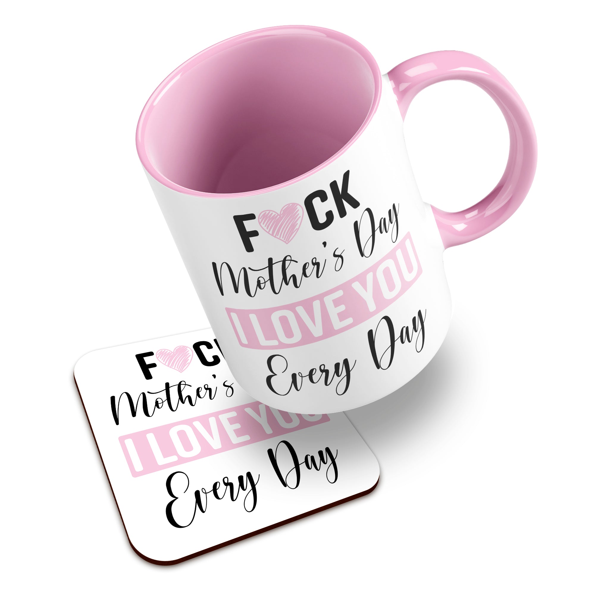 Fuck Mother's Day I Love You Every Day Ceramic Mug With High-Gloss Coaster