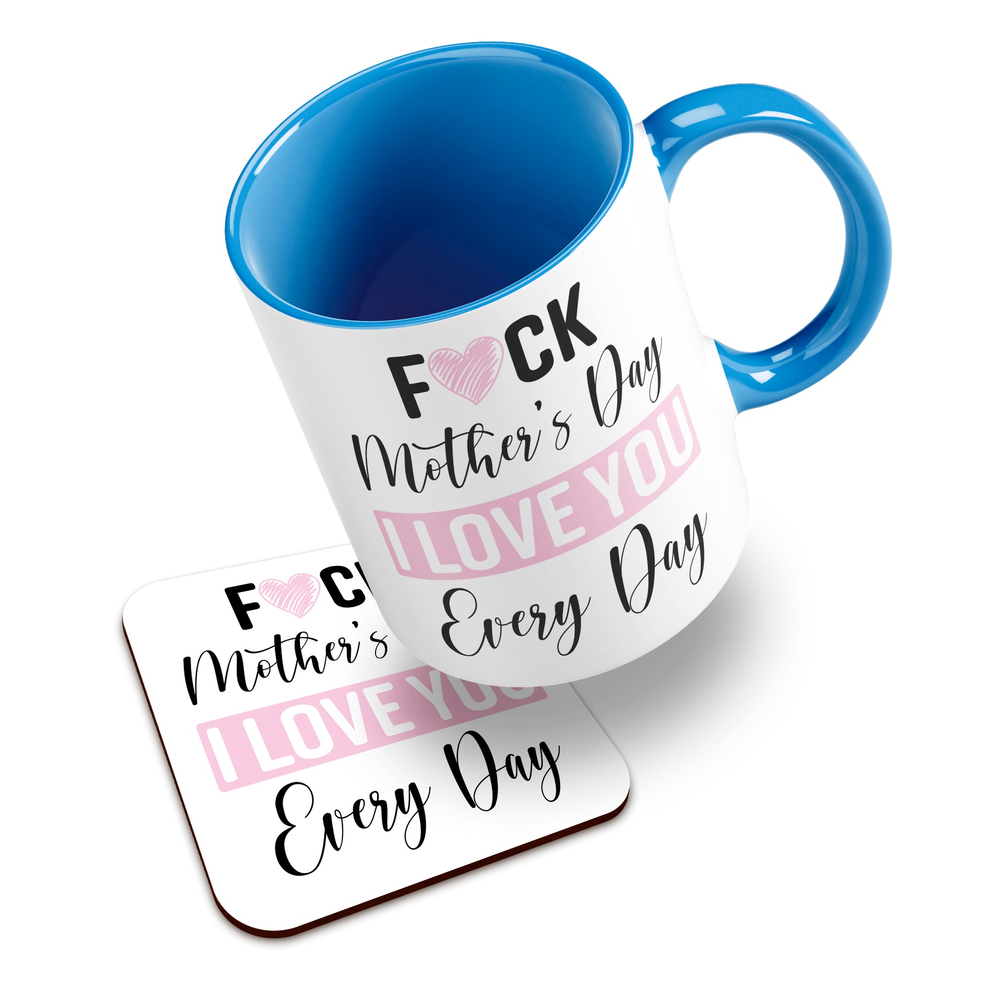Fuck Mother's Day I Love You Every Day Ceramic Mug With High-Gloss Coaster