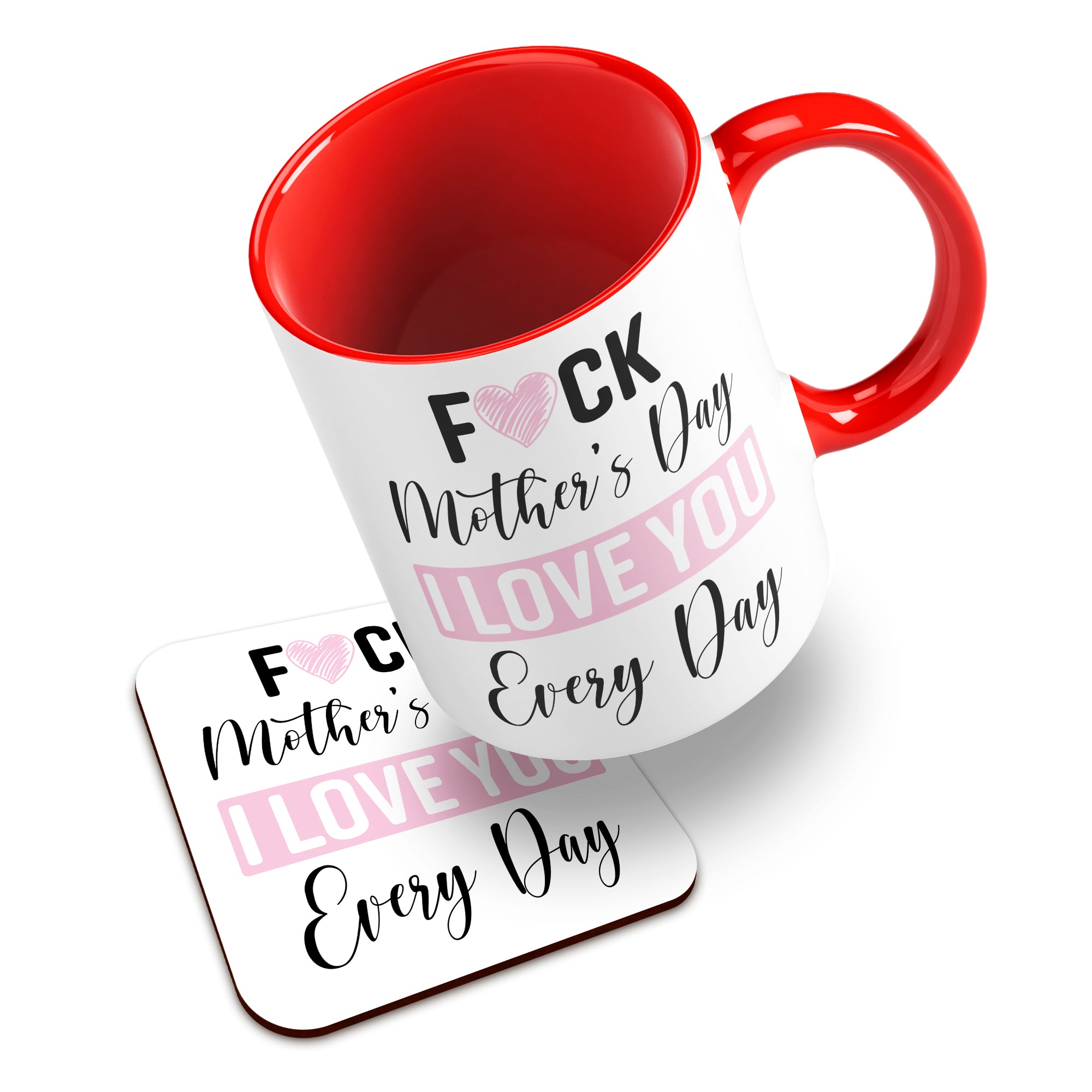 Fuck Mother's Day I Love You Every Day Ceramic Mug With High-Gloss Coaster