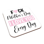Fuck Mother's Day I Love You Every Day Ceramic Mug With High-Gloss Coaster