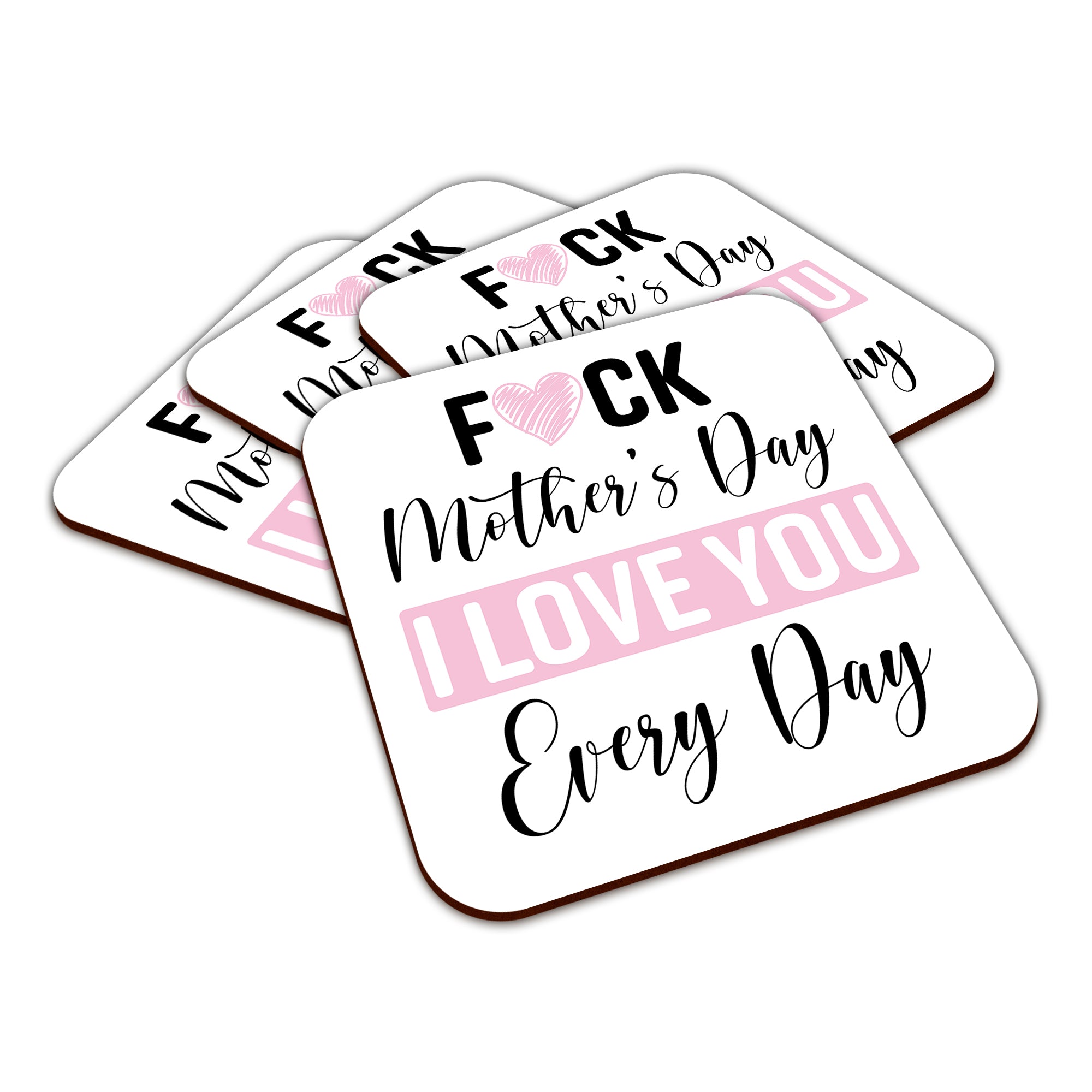 Fuck Mother's Day I Love You Every Day Square Smooth High-Gloss Finished Coaster