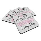 Fuck Mother's Day I Love You Every Day Square Fabric / Rubber Coaster