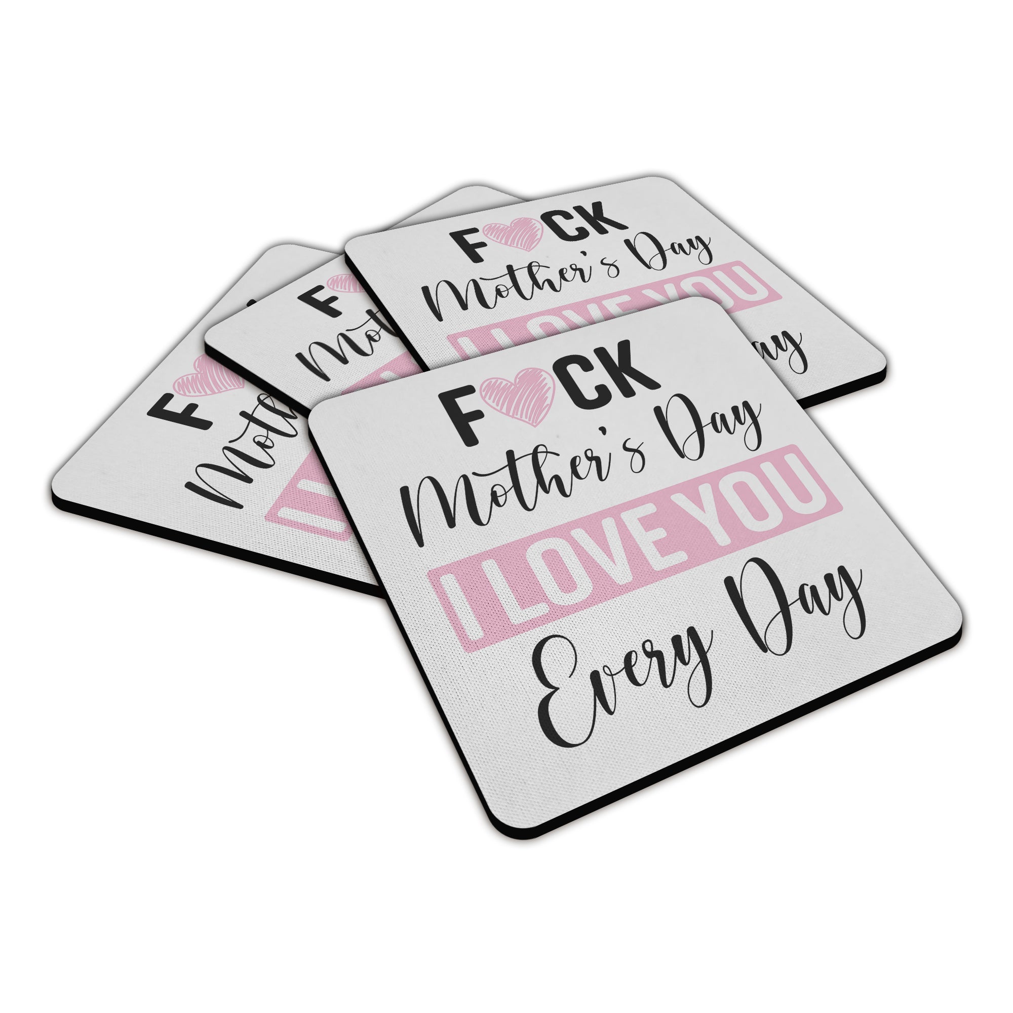 Fuck Mother's Day I Love You Every Day Square Fabric / Rubber Coaster