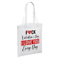 Fuck Valentine's Day I Love You Every Day White Reusable Shopper Tote Bag
