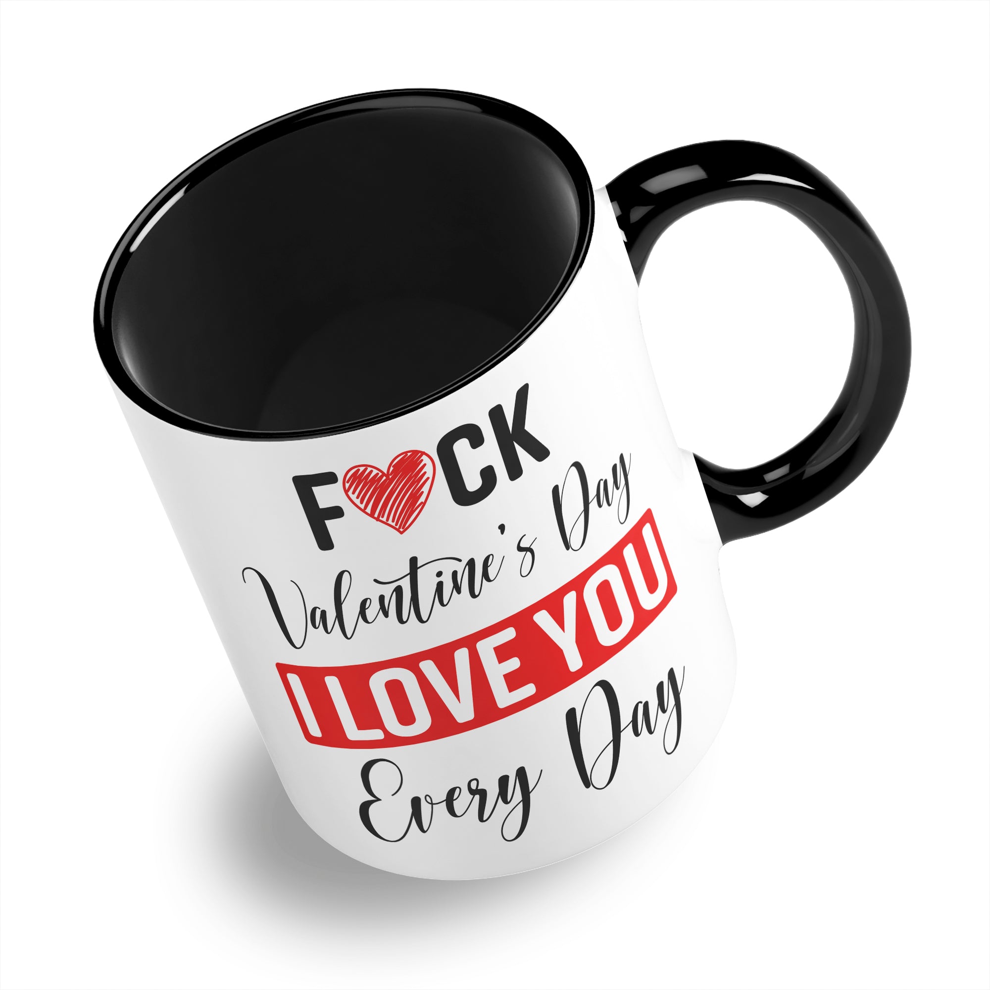 Fuck Valentine's Day I Love You Every Day Ceramic Coffee / Tea Mug