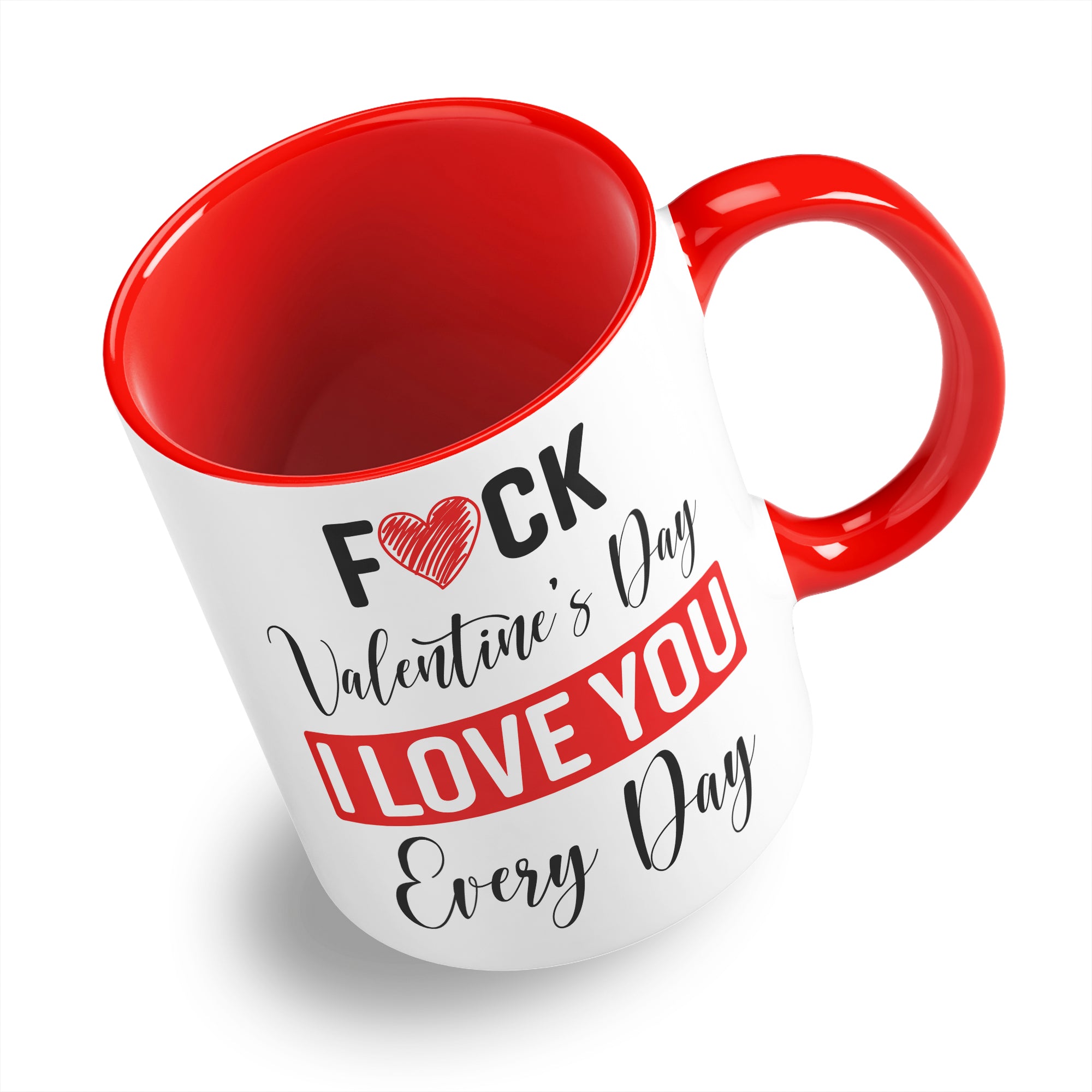 Fuck Valentine's Day I Love You Every Day Ceramic Coffee / Tea Mug
