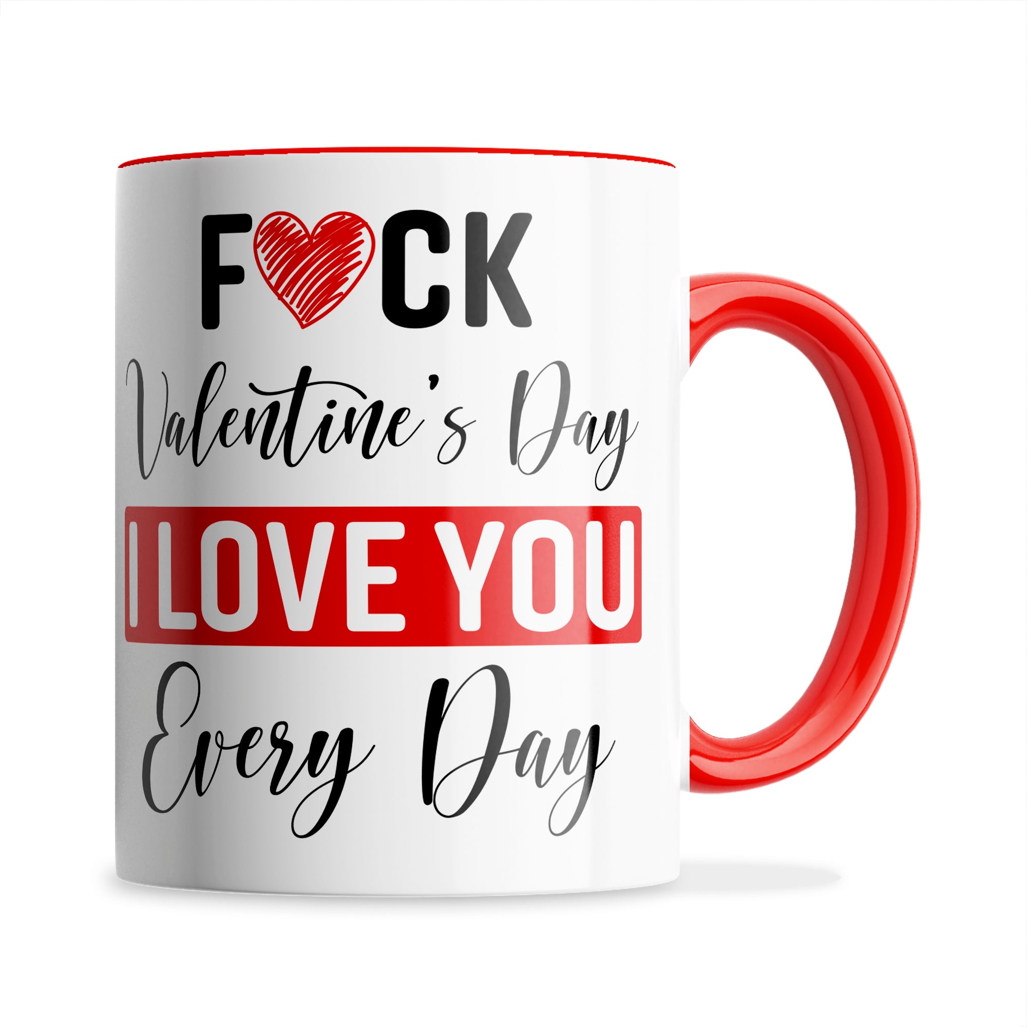 Fuck Valentine's Day I Love You Every Day Ceramic Coffee / Tea Mug