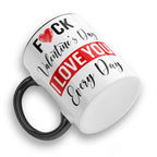 Fuck Valentine's Day I Love You Every Day Ceramic Coffee / Tea Mug