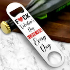 Fuck Valentine's Day I Love You Every Day Stainless Steel Bar Blade Bottle Opener