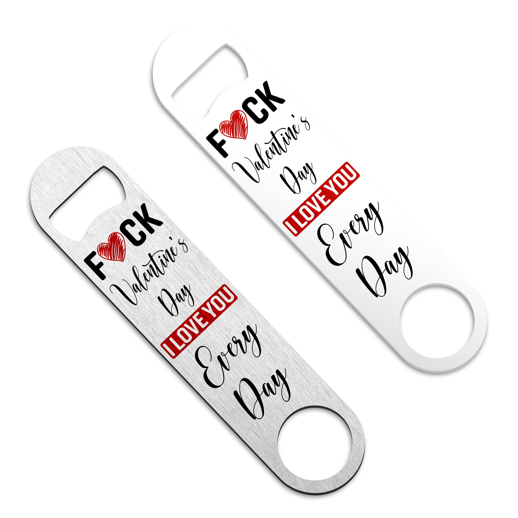 Fuck Valentine's Day I Love You Every Day Stainless Steel Bar Blade Bottle Opener