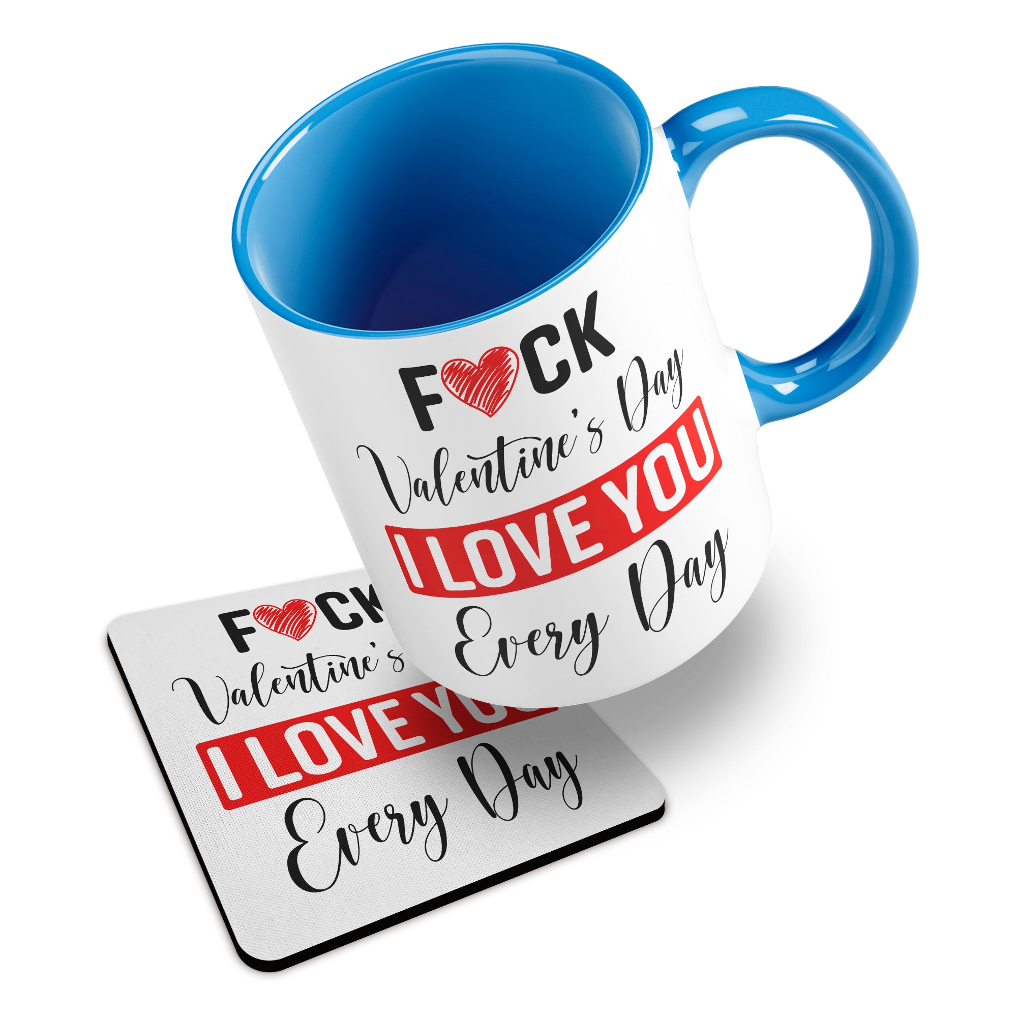 Fuck Valentines Day I Love You Every Day Ceramic Mug With Rubber Coaster