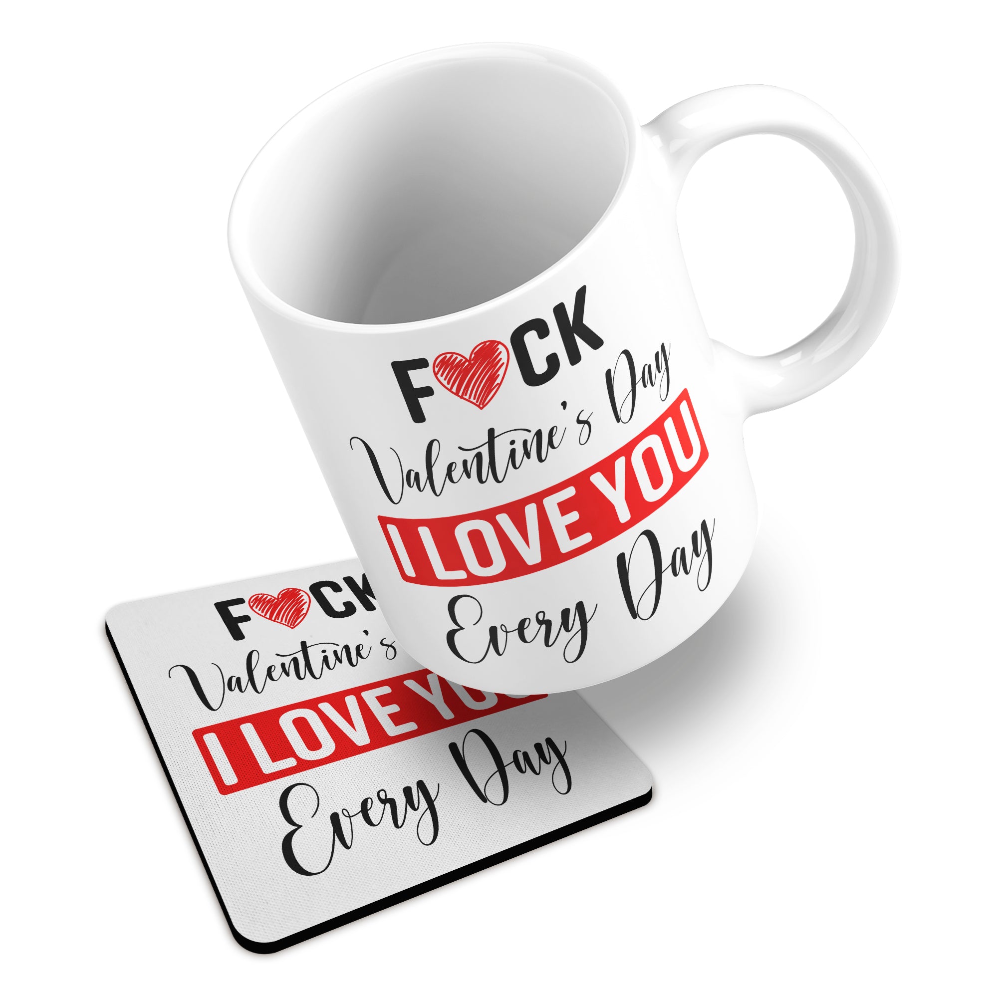 Fuck Valentines Day I Love You Every Day Ceramic Mug With Rubber Coaster