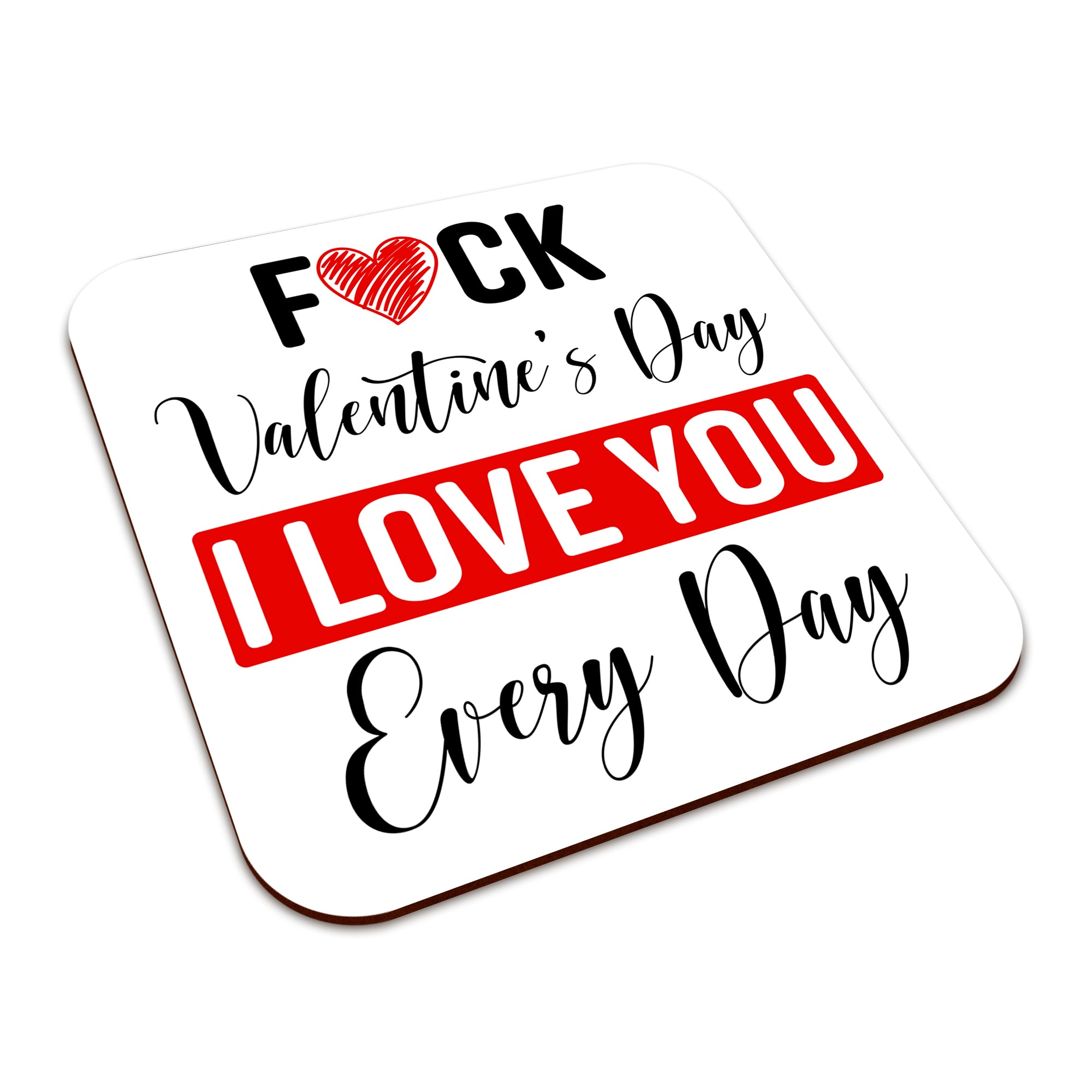 Fuck Valentine's Day I Love You Every Day Square Smooth High-Gloss Finished Coaster
