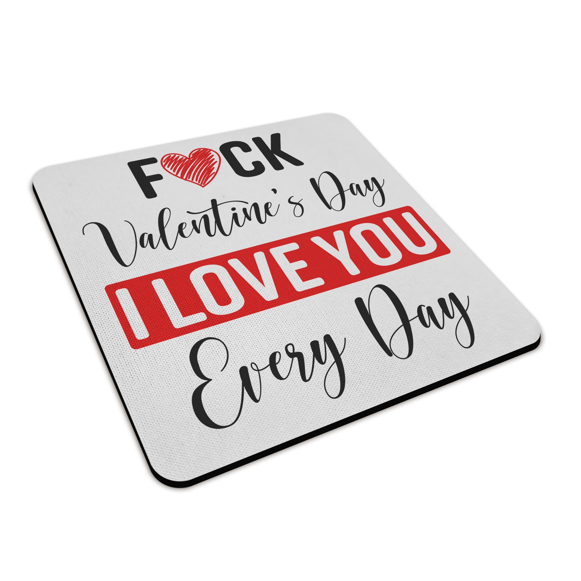 Fuck Valentines Day I Love You Every Day Ceramic Mug With Rubber Coaster