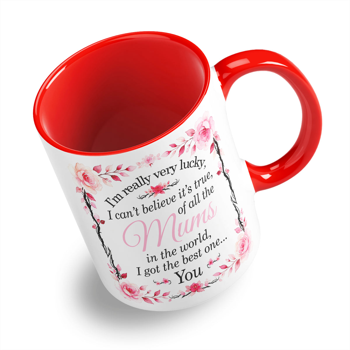 I'm Really Very Lucky – I Got the Best One (Floral) Ceramic Coffee / Tea Mug