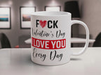 Fuck Valentine's Day I Love You Every Day Ceramic Coffee / Tea Mug